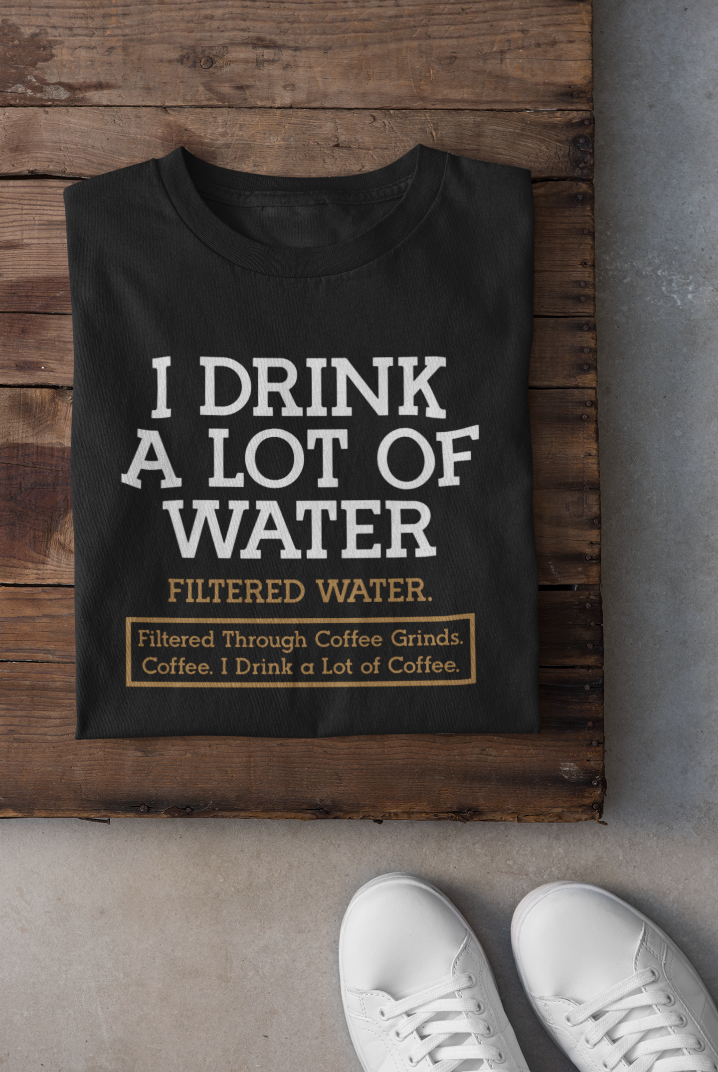 I Drink A Lot Of Water