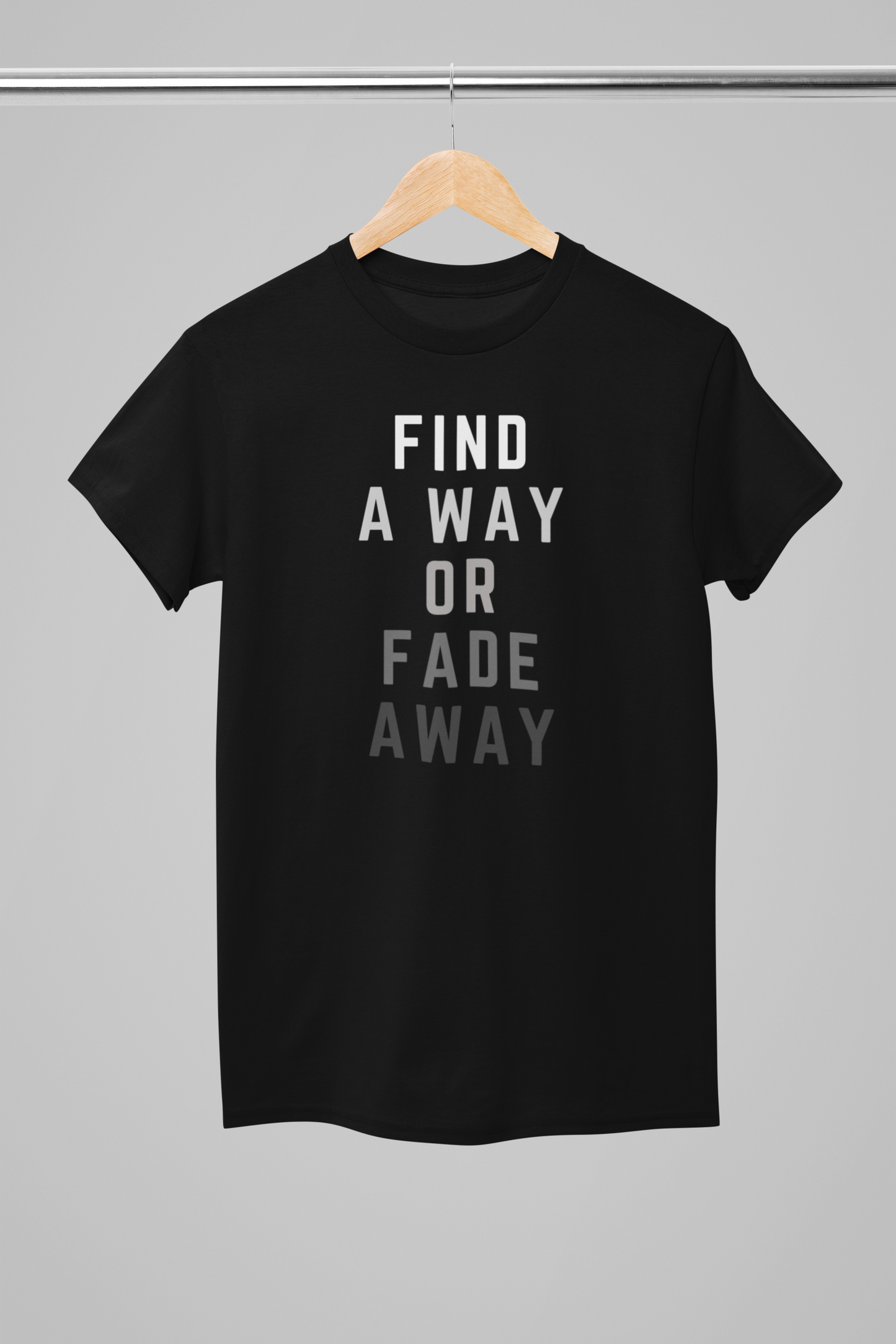 Find A Way Or Fade Away