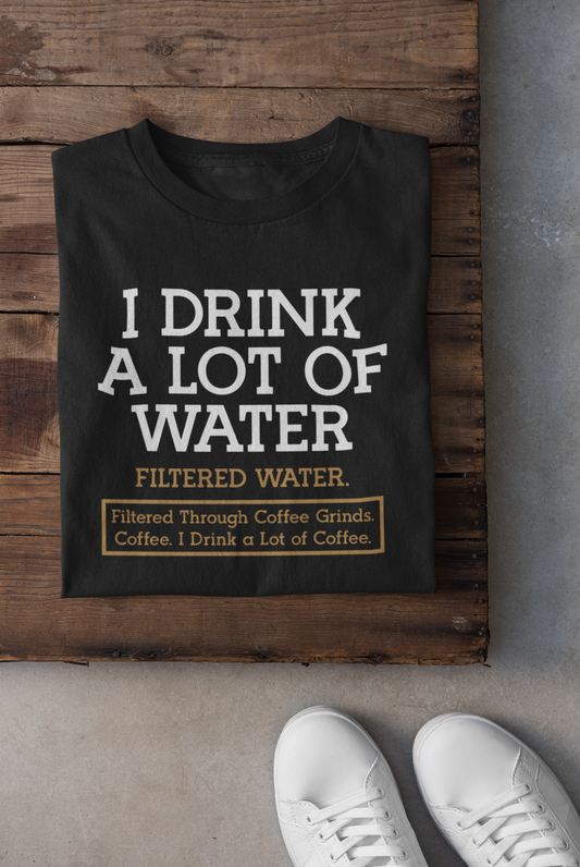 I Drink A Lot Of Water